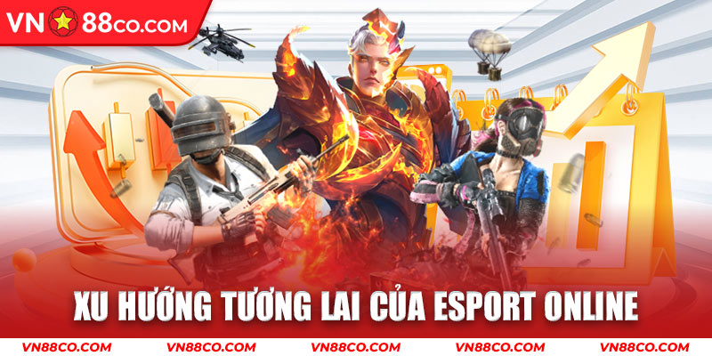 Xu Hướng Tương Lai Của Esport Online